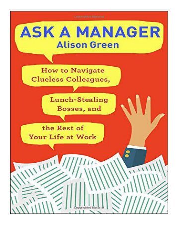 Best PDF Ask a Manager How to Navigate Clueless Colleagues Lunch-Stealing Bosses and the Rest of Your