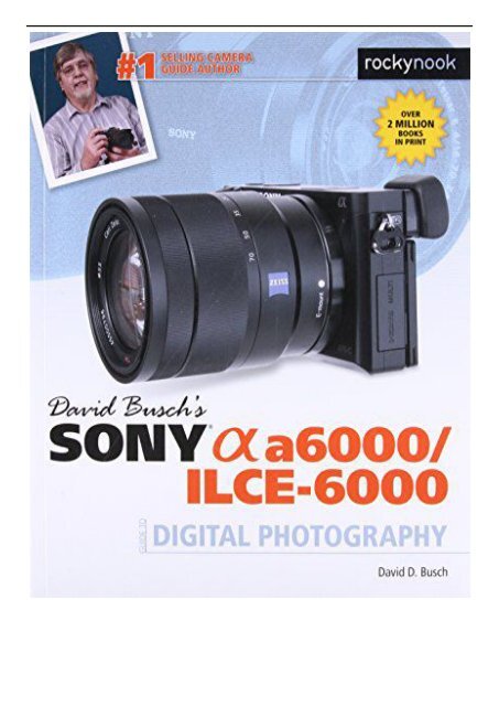 PDF Download David Busch s Sony Alpha A6000 Ilce-6000 Guide to Digital Photography Full eBook