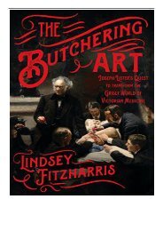 [PDF] Download The Butchering Art Joseph Lister's Quest to Transform the Grisly World of Victorian Medicine