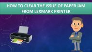 How to Clear The Issue of Paper Jam From Lexmark Printer