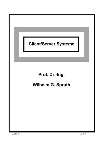 Client/Server Systeme Prof. Dr.-Ing. Wilhelm G. Spruth - Lehrstuhl ...