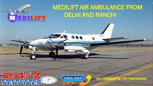 Fast and Supreme Medilift Air Ambulance from Delhi and Ranchi