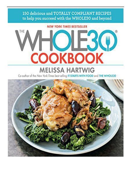 [PDF] Download The Whole30 Cookbook 150 Delicious and Totally Compliant Recipes to Help You Succeed