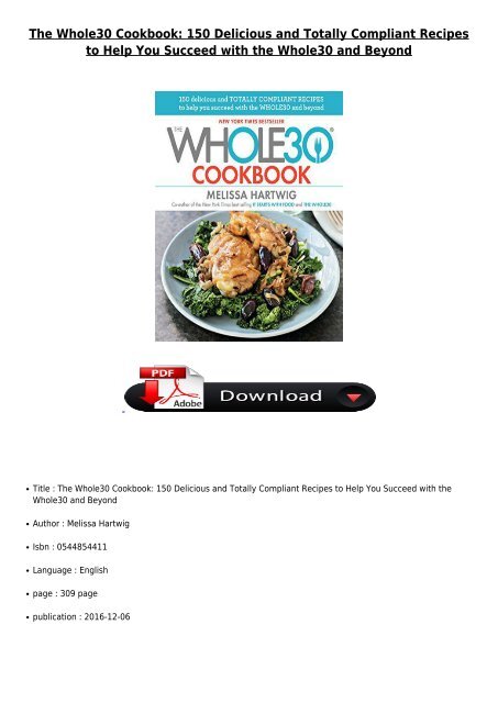 [PDF] Download The Whole30 Cookbook 150 Delicious and Totally Compliant Recipes to Help You Succeed