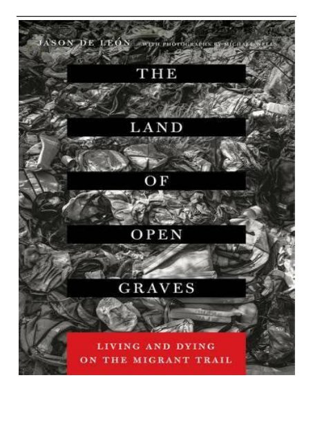 eBook The Land of Open Graves Living and Dying on the Migrant Trail California Series in Public Anthropology