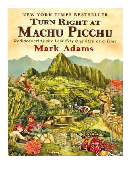 eBook Turn Right At Machu Picchu  Rediscovering the Lost City One Step at a Time Free books