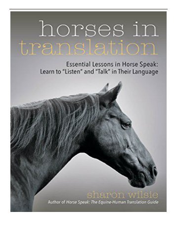 [PDF] Horses in Translation Essential Lessons in Horse Speak Learn to Listen and Talk in Their Language