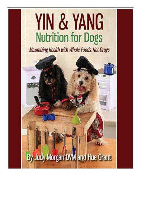 [PDF] Yin  Yang Nutrition for Dogs Maximizing Health with Whole Foods Not Drugs Full ePub