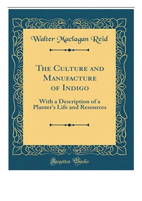 PDF Download The Culture and Manufacture of Indigo With a Description ...