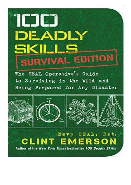 Download PDF 100 Deadly Skills Survival Edition The SEAL Operative&#039;s Guide to Surviving in the Wild