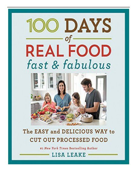 Download PDF 100 Days of Real Food Fast  Fabulous The Easy and Delicious Way to Cut Out Processed Food