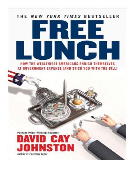 PDF Download Free Lunch How the Wealthiest Americans Enrich Themselves at Government Expense and Stickyou