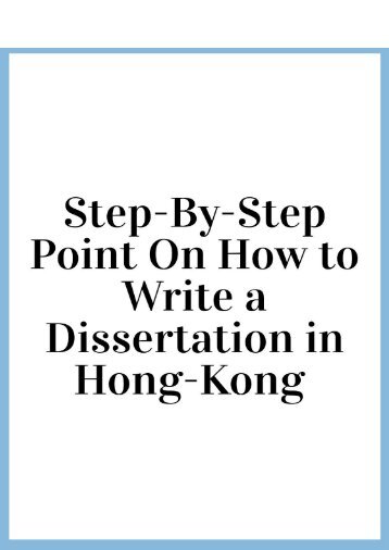 Step-By-Step Point On How to Write a Dissertation in Hong-Kong