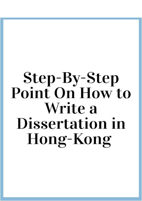 Step-By-Step Point On How to Write a Dissertation in Hong-Kong