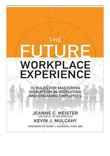 [PDF] The Future Workplace Experience 10 Rules For Mastering Disruption in Recruiting and Engaging Employees