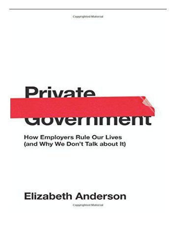 [PDF] Download Private Government How Employers Rule Our Lives and Why We Don&#039;t Talk About it  The University