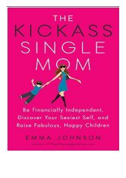 eBook The Kickass Single Mom Be Financially Independent Discover Your Sexiest You and Raise Fabulous