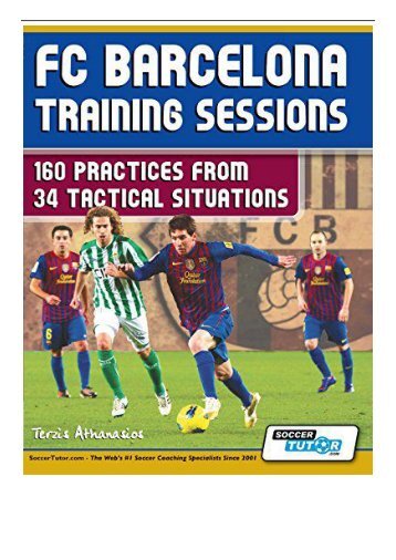 PDF Download FC Barcelona Training Sessions 160 Practices from 34 Tactical Situations Free books