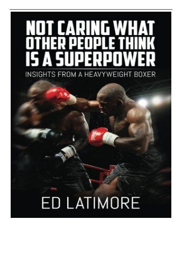 eBook Not Caring What Other People Think Is A Superpower Insights From a Heavyweight Boxer Free online