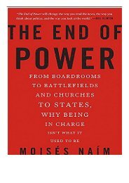 PDF Download The End of Power From Boardrooms to Battlefields and Churches to States Why Being In Charge