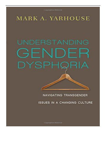 PDF Download Understanding Gender Dysphoria Navigating Transgender Issues in a Changing Culture Christian