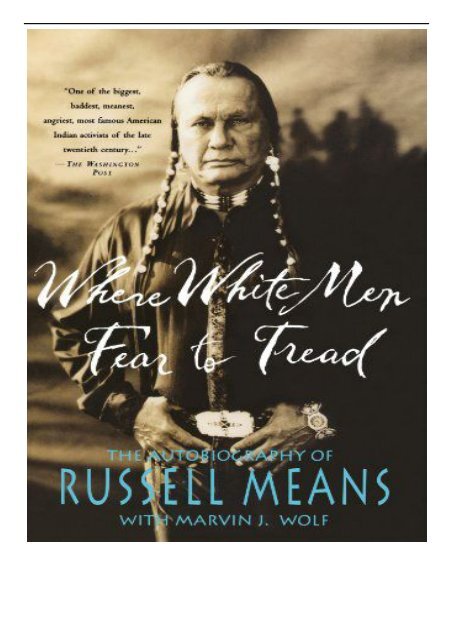 Read Where White Men Fear To Tread The Autobiography Of Russell Means By Russell Means