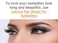 Latisse Eye Drops makes your Eyelashes Look Lengthy and Beautiful