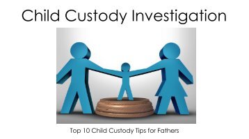 Top 10 Child Custody Tips for Fathers