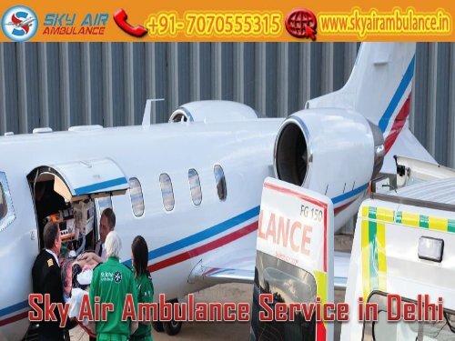 Obtain Air Ambulance Service with Full Medical Assistance from Delhi by Sky Air Ambulance