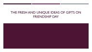 The Unique Idea Of Gifts On Friendship Day