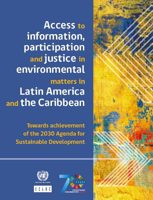 Access to information, participation and justice in environmental matters in Latin America and the Caribbean: Towards achievement of the 2030 Agenda for Sustainable Development