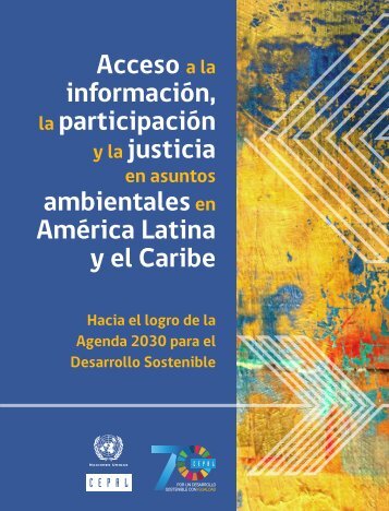 Acceso a la información, la participación y la justicia en asuntos ambientales en América Latina y el Caribe: hacia el logro de la Agenda 2030 para el Desarrollo Sostenible