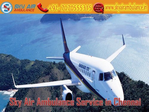 Receive Sky Air Ambulance Service in Chennai with Latest Medical Equipment