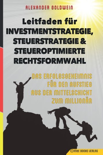 Leitfaden für Investmentstrategie, Steuerstrategie & steueroptimierte Rechtsformwahl: Das Erfolgsgeheimnis für den Aufstieg aus der Mittelschicht zum Millionär von Alexander Goldwein | auf Amazon: amzn.to/2t58tHv 