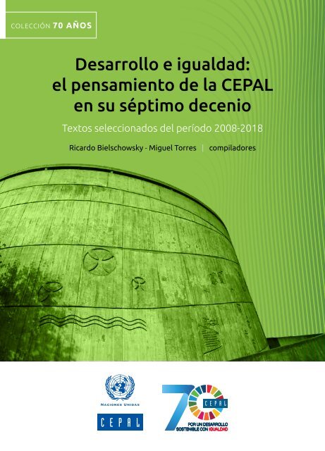 Desarrollo e igualdad: el pensamiento de la CEPAL en su séptimo decenio. Textos seleccionados del período 2008-2018