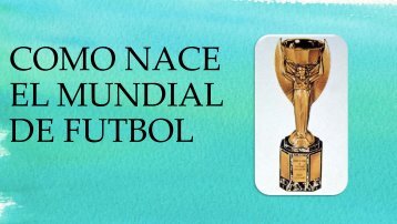 COMO NACE EL MUNDIAL DE FUTBOL (1)