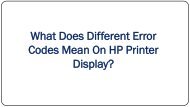 What Does Different Error Codes Mean On HP Printer Display?