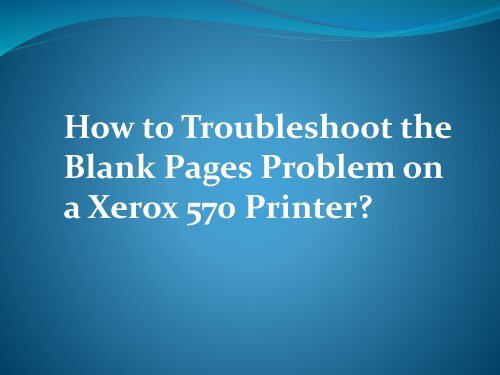 How to troubleshoot the blank pages problem on a Xerox 570 printer?