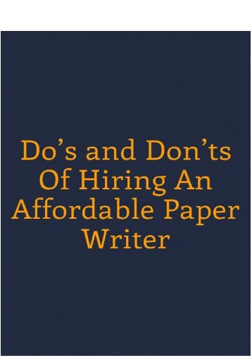 Do’s and Don’ts Of Hiring An Affordable Paper Writer