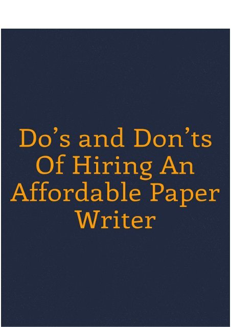 Do’s and Don’ts Of Hiring An Affordable Paper Writer