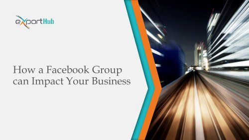 How a Facebook Group can Impact Your Business