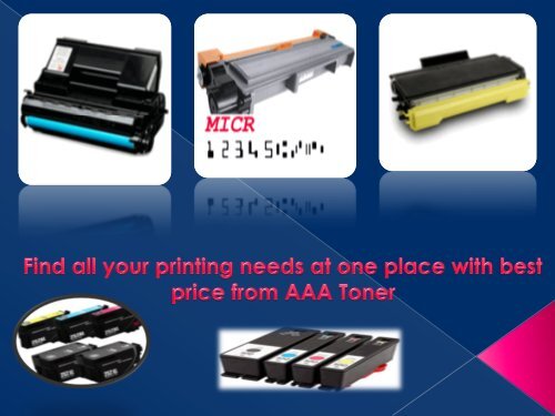 Find all your printing needs at one place with best price from AAA Toner