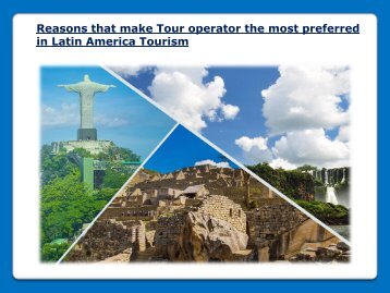 Reasons that make Tour operator the most preferred in Latin America Tourism