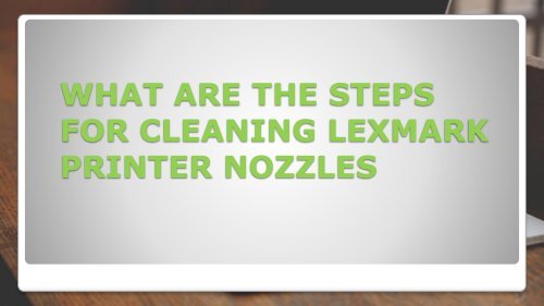 What are the Steps for cleaning Lexmark printer nozzles?