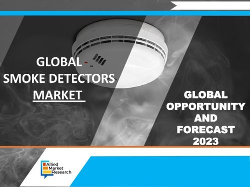 Smoke Detectors Market is Reaching $2,602 Million Globally by 2023