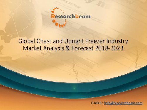 Global Chest and Upright Freezer Industry Market Analysis &amp; Forecast 2018-2023