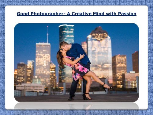 Photographer- A Creative Mind with Passion