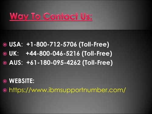 Call IBM Support Number through this Toll-free number +1-800-712-5706