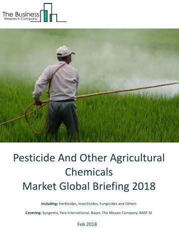 Pesticide And Other Agricultural Chemicals Market Global Briefing 2018