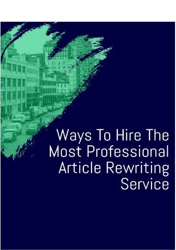 Ways to Hire the Most Professional Article Rewriting Service